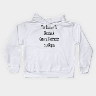 The Journey To Become A General Contractor Has Begun Kids Hoodie